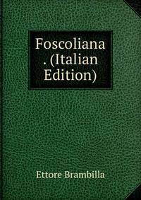 Foscoliana . (Italian Edition)