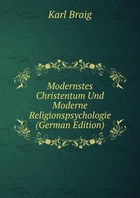 Modernstes Christentum Und Moderne Religionspsychologie (German Edition)