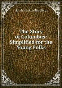 The Story of Columbus: Simplified for the Young Folks