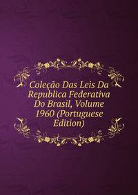 Colecao Das Leis Da Republica Federativa Do Brasil, Volume 1960 (Portuguese Edition)