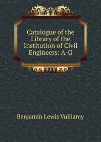 Catalogue of the Library of the Institution of Civil Engineers: A-G