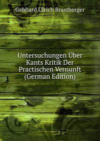 Untersuchungen Uber Kants Kritik Der Practischen Vernunft (German Edition)