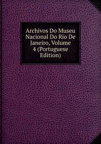 Archivos Do Museu Nacional Do Rio De Janeiro, Volume 4 (Portuguese Edition)