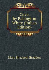 Circe, by Babington White (Italian Edition)