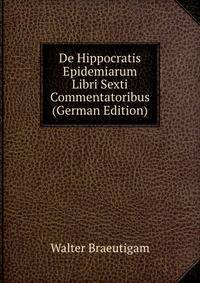 De Hippocratis Epidemiarum Libri Sexti Commentatoribus (German Edition)