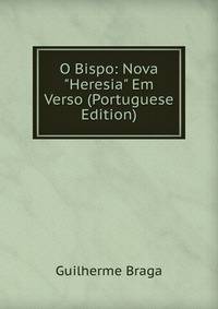 O Bispo: Nova "Heresia" Em Verso (Portuguese Edition)