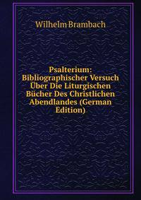 Psalterium: Bibliographischer Versuch Uber Die Liturgischen Bucher Des Christlichen Abendlandes (German Edition)