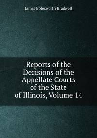 Reports of the Decisions of the Appellate Courts of the State of Illinois, Volume 14
