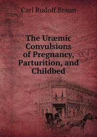 The Ur?mic Convulsions of Pregnancy, Parturition, and Childbed