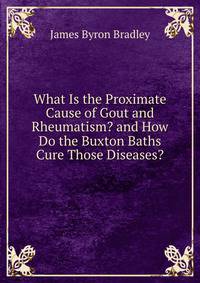 What Is the Proximate Cause of Gout and Rheumatism? and How Do the Buxton Baths Cure Those Diseases?