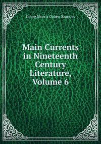 Main Currents in Nineteenth Century Literature, Volume 6