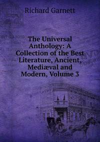 The Universal Anthology: A Collection of the Best Literature, Ancient, Medi?val and Modern, Volume 3