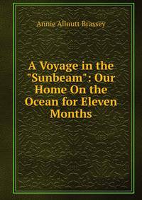 A Voyage in the "Sunbeam": Our Home On the Ocean for Eleven Months