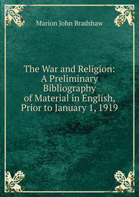 The War and Religion: A Preliminary Bibliography of Material in English, Prior to January 1, 1919