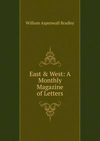 East &amp; West: A Monthly Magazine of Letters