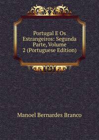 Portugal E Os Estrangeiros: Segunda Parte, Volume 2 (Portuguese Edition)