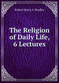 The Religion of Daily Life, 6 Lectures