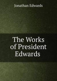 The Works of President Edwards .