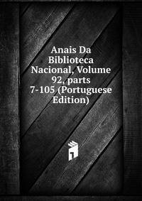 Anais Da Biblioteca Nacional, Volume 92, parts 7-105 (Portuguese Edition)