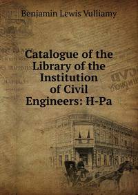 Catalogue of the Library of the Institution of Civil Engineers: H-Pa