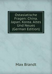 Ostasiatische Fragen: China. Japan. Korea. Altes Und Neues (German Edition)