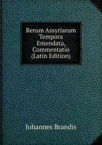 Rerum Assyriarum Tempora Emendata, Commentatio (Latin Edition)