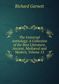 The Universal Anthology: A Collection of the Best Literature, Ancient, Medi?val and Modern, Volume 13