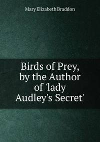 Birds of Prey, by the Author of 'lady Audley's Secret'.