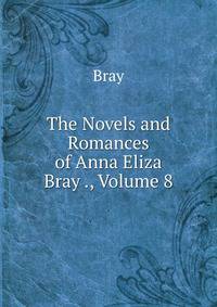 The Novels and Romances of Anna Eliza Bray ., Volume 8