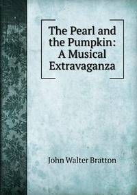 The Pearl and the Pumpkin: A Musical Extravaganza