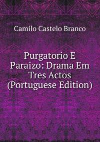 Purgatorio E Paraizo: Drama Em Tres Actos (Portuguese Edition)