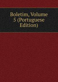 Boletim, Volume 5 (Portuguese Edition)