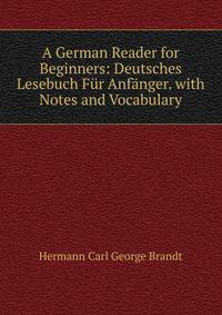 A German Reader for Beginners: Deutsches Lesebuch Fur Anfanger. with Notes and Vocabulary