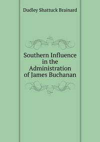 Southern Influence in the Administration of James Buchanan