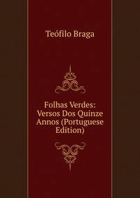 Folhas Verdes: Versos Dos Quinze Annos (Portuguese Edition)