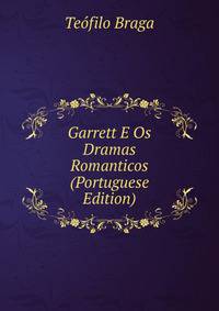 Garrett E Os Dramas Romanticos (Portuguese Edition)