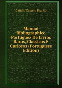 Manual Bibliographico Portuguez De Livros Raros, Classicos E Curiosos (Portuguese Edition)