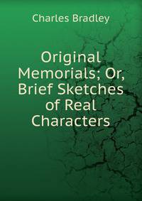 Original Memorials; Or, Brief Sketches of Real Characters
