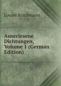 Auserlesene Dichtungen, Volume 1 (German Edition)