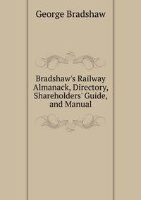 Bradshaw's Railway Almanack, Directory, Shareholders' Guide, and Manual