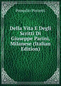 Della Vita E Degli Scritti Di Giuseppe Parini, Milanese (Italian Edition)