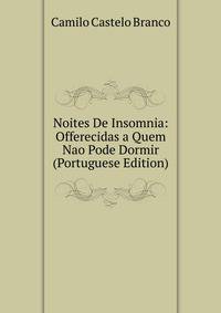 Noites De Insomnia: Offerecidas a Quem Nao Pode Dormir (Portuguese Edition)