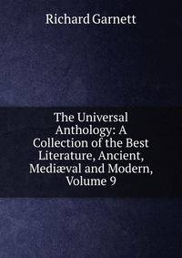 The Universal Anthology: A Collection of the Best Literature, Ancient, Medi?val and Modern, Volume 9