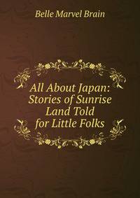 All About Japan: Stories of Sunrise Land Told for Little Folks