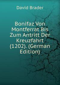 Bonifaz Von Montferrat Bis Zum Antritt Der Kreuzfahrt (1202). (German Edition)