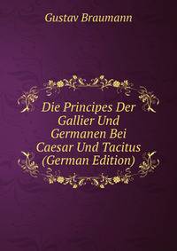 Die Principes Der Gallier Und Germanen Bei Caesar Und Tacitus (German Edition)
