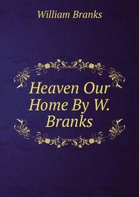 Heaven Our Home By W. Branks.