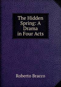 The Hidden Spring: A Drama in Four Acts