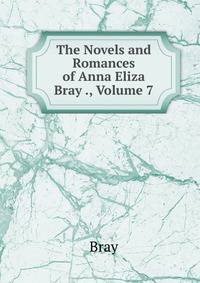 The Novels and Romances of Anna Eliza Bray ., Volume 7