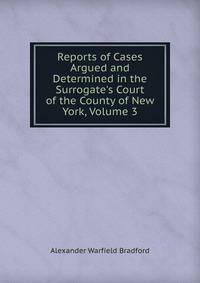 Reports of Cases Argued and Determined in the Surrogate's Court of the County of New York, Volume 3